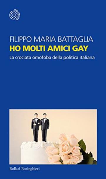 Ho molti amici gay: La crociata omofoba della politica italiana
